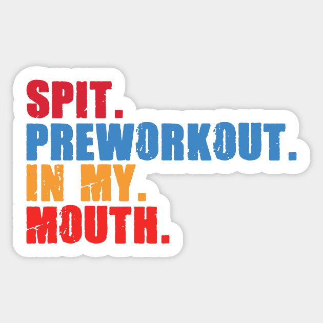 Funny Gym Lover, Preworkout in my Mouth Sticker by logiamerch
